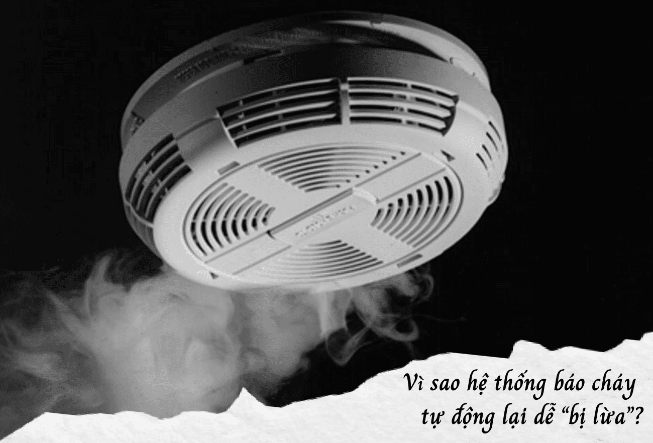 Vì sao hệ thống báo cháy tự động lại dễ "bị lừa"?
